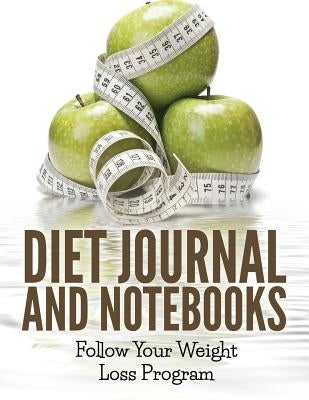 Diet Journal And Notebooks: Follow Your Weight Loss Program by Speedy Publishing LLC