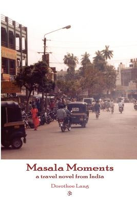 Masala Moments - a travel novel from India by Lang, Dorothee