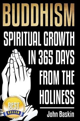 Buddhism: Spiritual Growth in 365 from The Holiness by Baskin, John