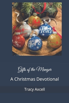 Gifts of the Manger: A Christmas Devotional by Axcell, Tracy