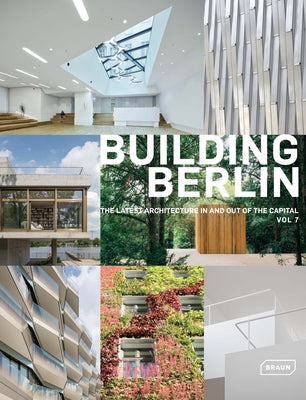 Building Berlin, Vol. 7: The Latest Architecture in and Out of the Capital, Vol 7 by Architektenkammer Berlin