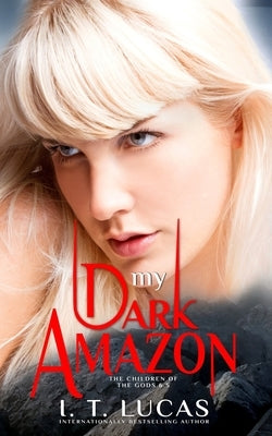 My Dark Amazon: (The Children Of The Gods Paranormal Romance Series Book 6.5) by Lucas, I. T.