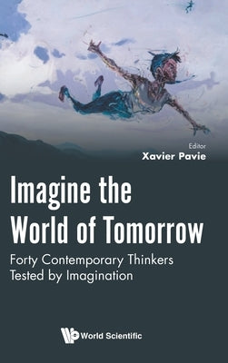 Imagine the World of Tomorrow by Xavier Pavie