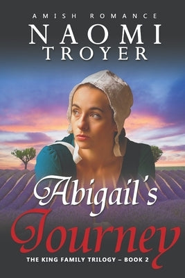 Abigail's Journey: The King Family Trilogy - Book 2 by Troyer, Naomi