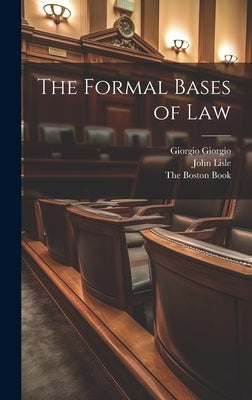 The Formal Bases of Law by Lisle, John