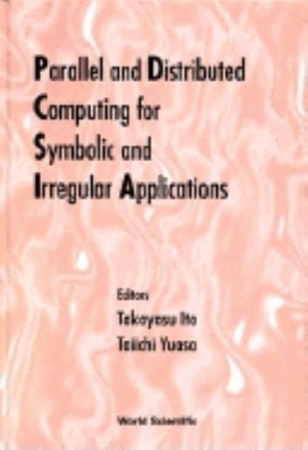 Parallel and Distributed Computing for Symbolic and Irregular Applications - Proceedings of the International Workshop Pdsia Â (Tm)99 by Ito, Takayasu