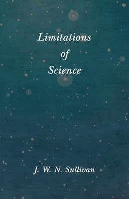 Limitations of Science by Sullivan, J. W. N.