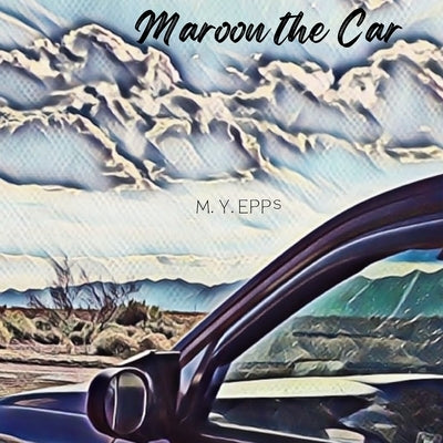 Maroon the Car: A children's picture book about the beauty of nature by Epps, M. Y.