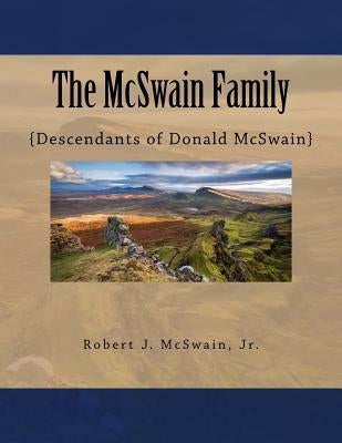 The McSwain Family: {Descendants of Donald McSwain} by McSwain Jr, Robert J.