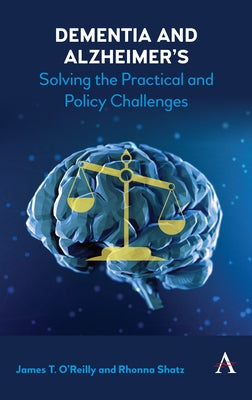 Dementia and Alzheimer's: Solving the Practical and Policy Challenges by O'Reilly, James