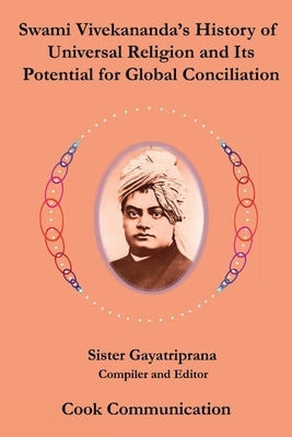 Swami Vivekananda's History of Universal Religion and its Potential for Global Reconciliation by Gayatriprana, Sister