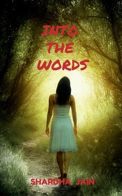 Into the Words: As Words are for Forever by Jain, Shardha