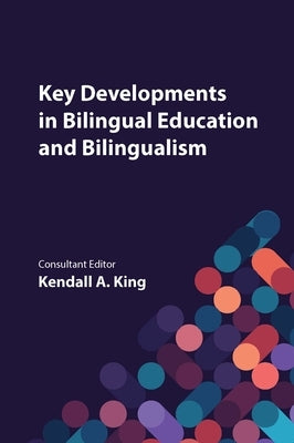 Key Developments in Bilingual Education and Bilingualism by King, Kendall A.