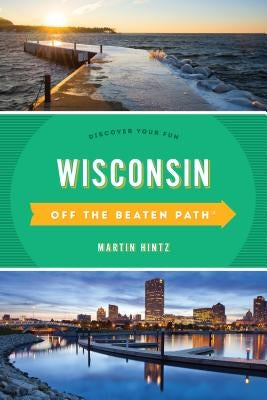Wisconsin Off the Beaten Path(R): Discover Your Fun, Eleventh Edition by Hintz, Martin