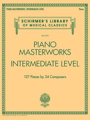 Piano Masterworks - Intermediate Level: Schirmer's Library of Musical Classics Volume 2110 by Hal Leonard Corp