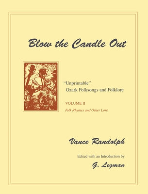 Blow the Candle Out: Unprintable Ozark Folksongs and Folklore, Volume II, Folk Rhymes and Other Lore by Randolph, Vance