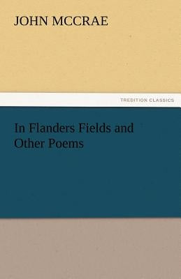 In Flanders Fields and Other Poems by McCrae, John
