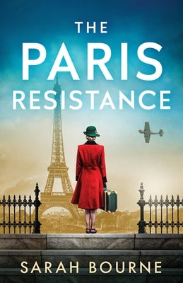 The Paris Resistance: A captivating and emotional historical romance of danger, resilience and survival in WW2 by Bourne, Sarah