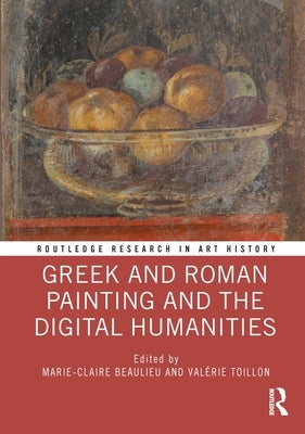 Greek and Roman Painting and the Digital Humanities by Beaulieu, Marie-Claire