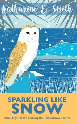 Sparkling Like Snow: Book Eight of the Coming Back to Cornwall series by Smith, Katharine E.