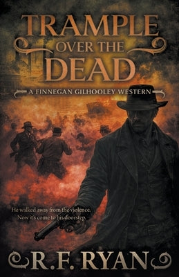 Trample Over the Dead: A Historical Western Series by Ryan, R. F.