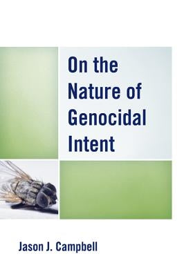 On the Nature of Genocidal Intent by Campbell, Jason J.