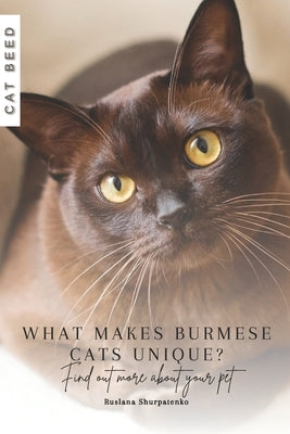 What makes Burmese cats unique?: Find out more about your pet by Shurpatenko, Ruslana