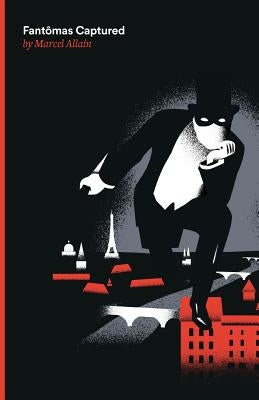 Fantomas Captured: A Fantomas Detective Novel by Allain, Marcel