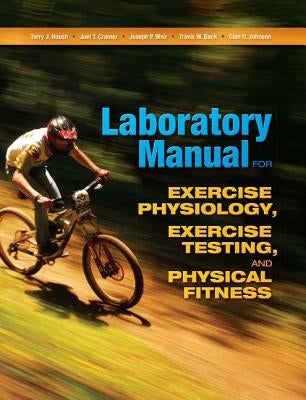 Laboratory Manual for Exercise Physiology, Exercise Testing, and Physical Fitness by Housh, Terry J.