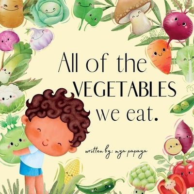 All of the VEGETABLES we eat.: Interactive Storybook by Papaya, Mya