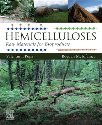 Hemicelluloses: Raw Materials for Bioproducts by Tofanica, Bogdan Marian