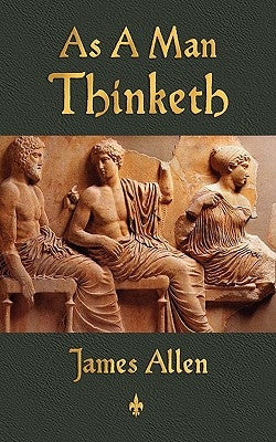 As A Man Thinketh by James Allen
