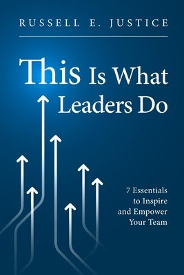 This Is What Leaders Do by Justice, Russell E.
