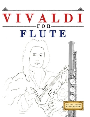 Vivaldi for Flute: 10 Easy Themes for Flute Beginner Book by Masterworks, E. C.