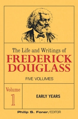 The Life and Wrightings of Frederick Douglass, Volume 1: Early Years by Douglass, Frederick