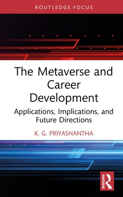 The Metaverse and Career Development: Applications, Implications, and Future Directions by Priyashantha, K. G.