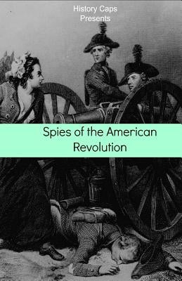 Spies of the American Revolution: The History of George Washington's Secret Spying Ring (The Culper Ring) by Brinkley, Howard