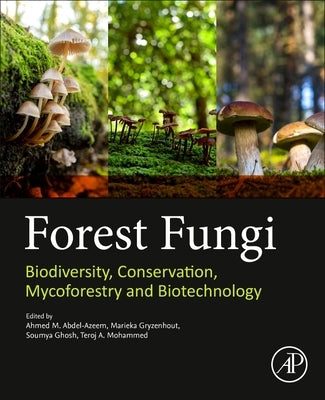 Forest Fungi: Biodiversity, Conservation, Mycoforestry and Biotechnology by Abdel Azeem, Ahmed M.