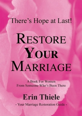How God Can and Will Restore Your Marriage: A Book for Women From Someone Who's Been There by Thiele, Erin