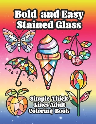 Bold and Easy Stained Glass Adult Coloring Book: Large Print Simple Designs With Thick Lines For Relaxation and Mindfulness by Brooks, Tallulah Werner
