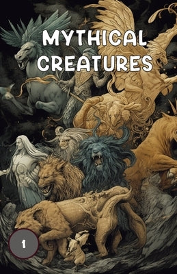Mythical Creatures Book One: Book One, Showcasing Mythical Creatures From Folklore and Myths by Wildgoose, Robert