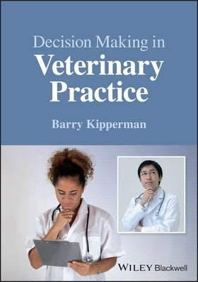 Decision-Making in Veterinary Practice by Kipperman, Barry