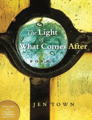 The Light of What Comes After by Town, Jen