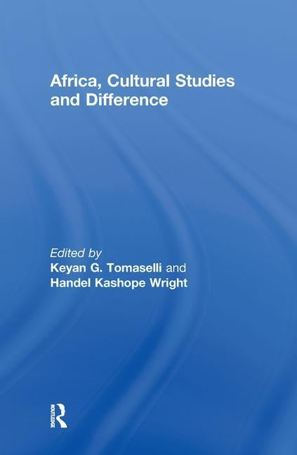 Africa, Cultural Studies and Difference by Tomaselli, Keyan