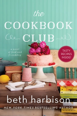 The Cookbook Club: A Novel of Food and Friendship by Harbison, Beth