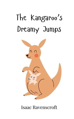 The Kangaroo's Dreamy Jumps by Ravenscroft, Isaac