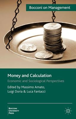 Money and Calculation: Economic and Sociological Perspectives by Amato, M.