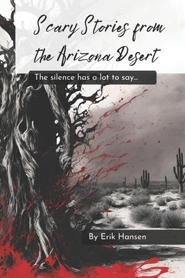 Scary Stories from the Arizona Desert by Hansen, Erik