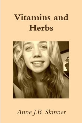 Vitamins and Herbs by Skinner, Anne J. B.