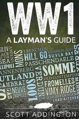 World War One: A Layman's Guide by Addington, Scott